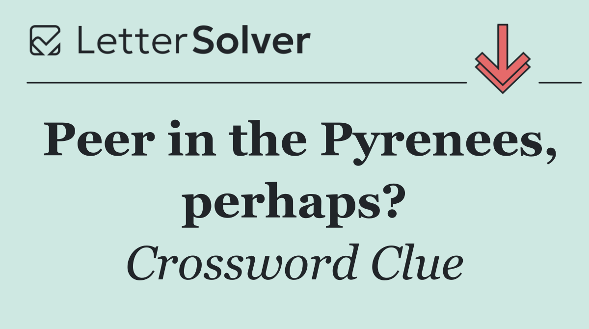 Peer in the Pyrenees, perhaps?