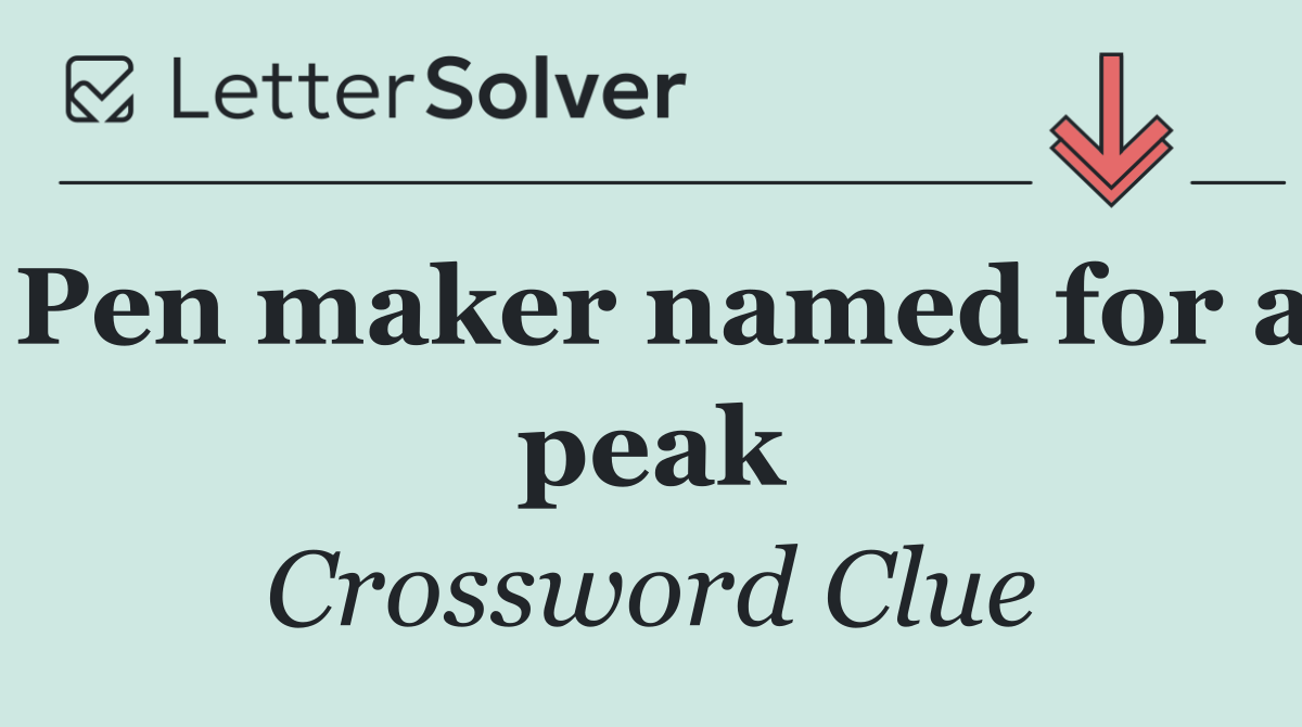 Pen maker named for a peak