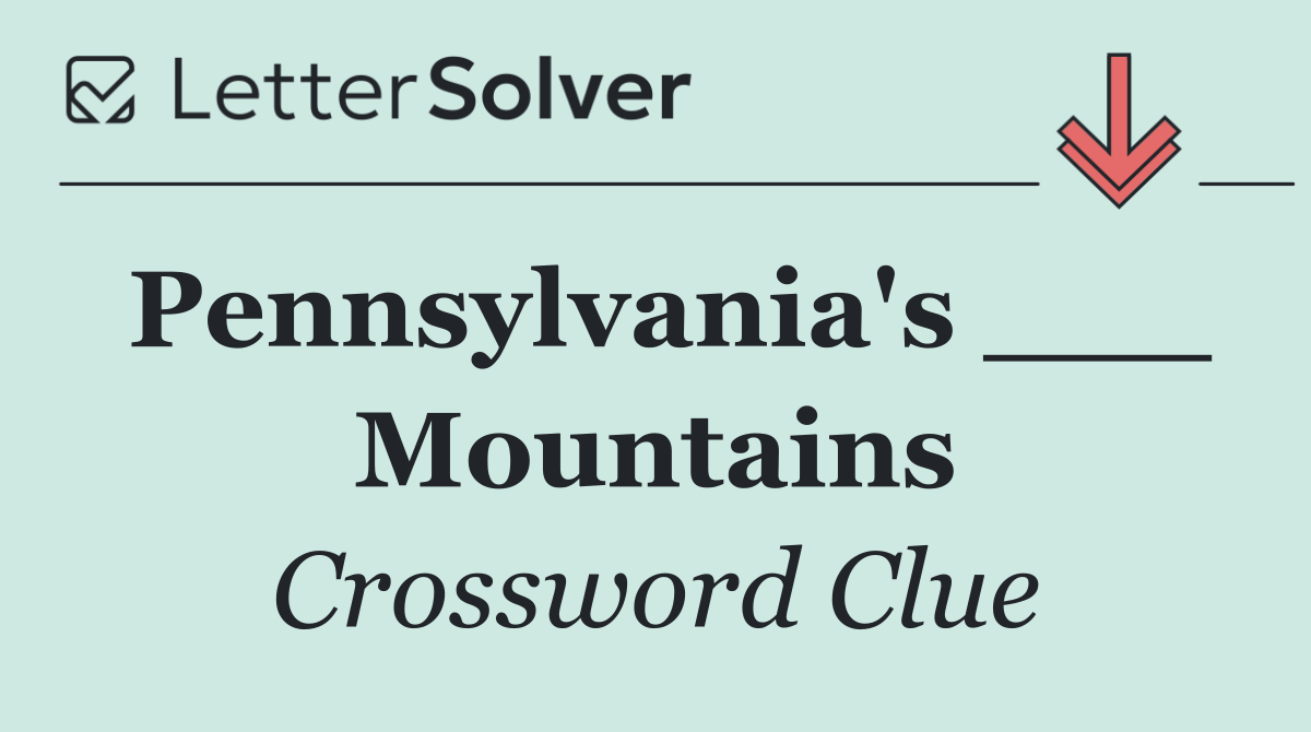 Pennsylvania's ___ Mountains