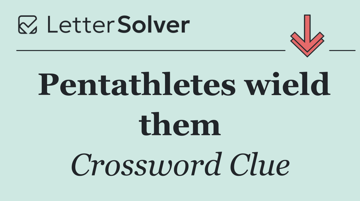Pentathletes wield them