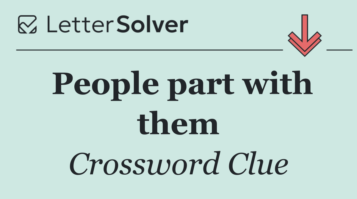 People part with them