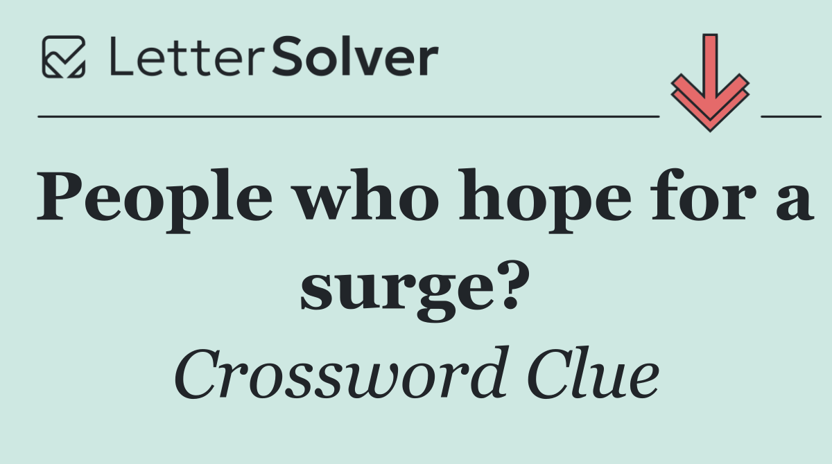People who hope for a surge?