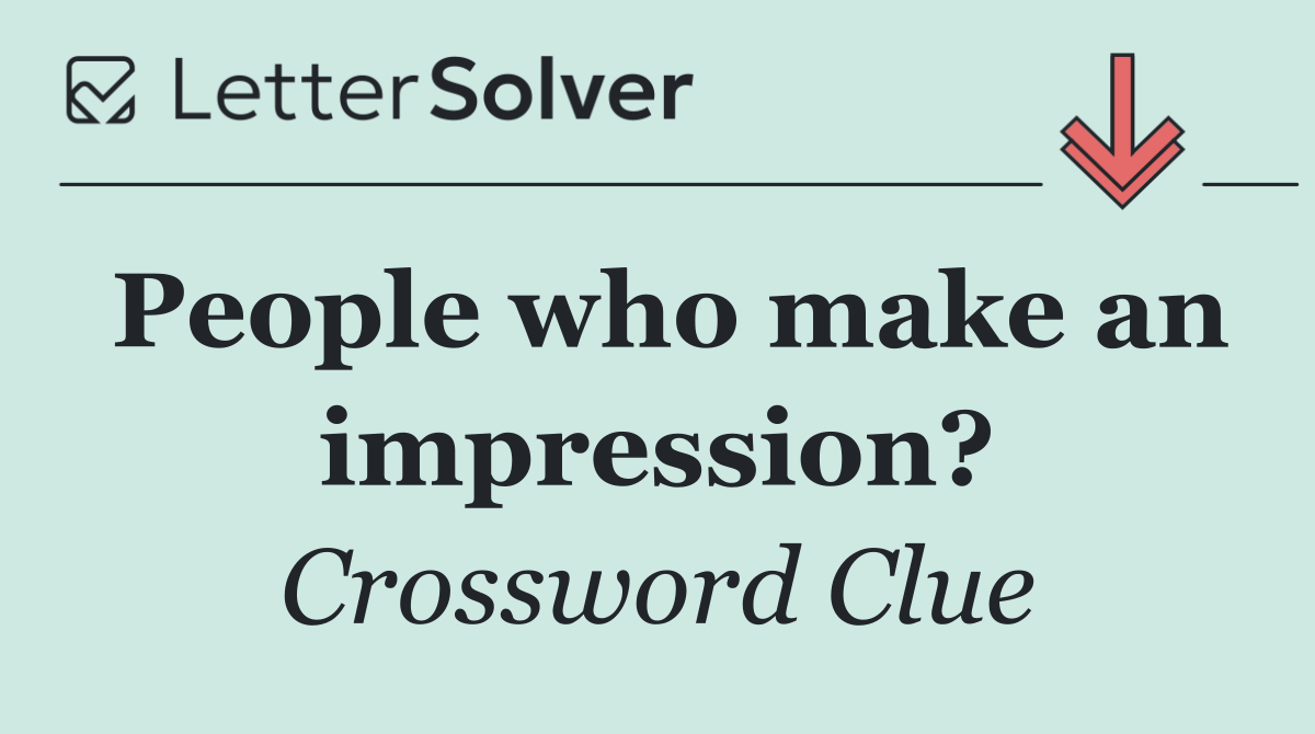 People who make an impression?