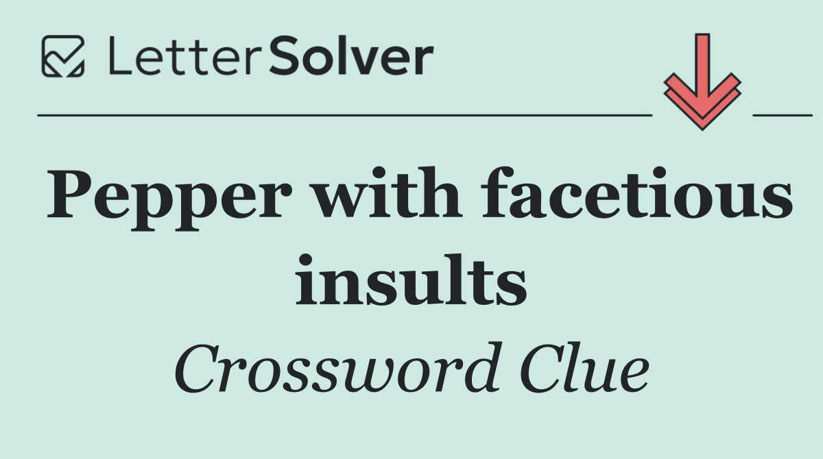 Pepper with facetious insults