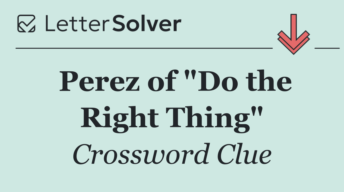 Perez of "Do the Right Thing"
