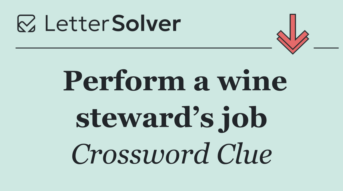 Perform a wine steward’s job