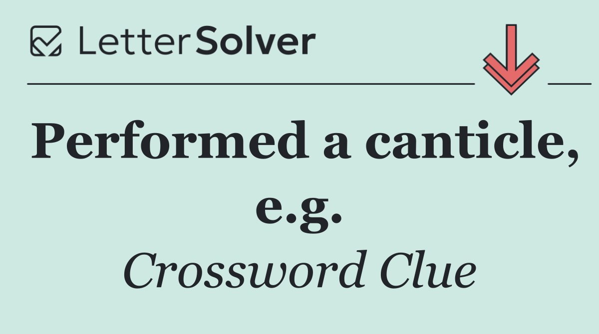 Performed a canticle, e.g.