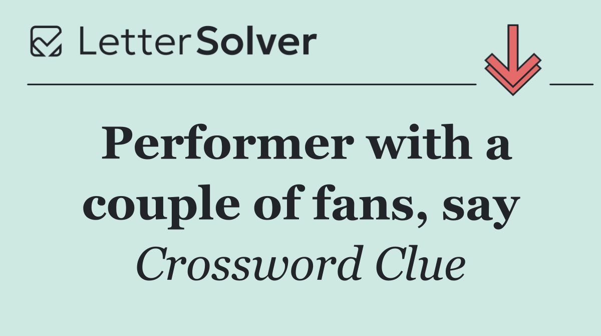 Performer with a couple of fans, say