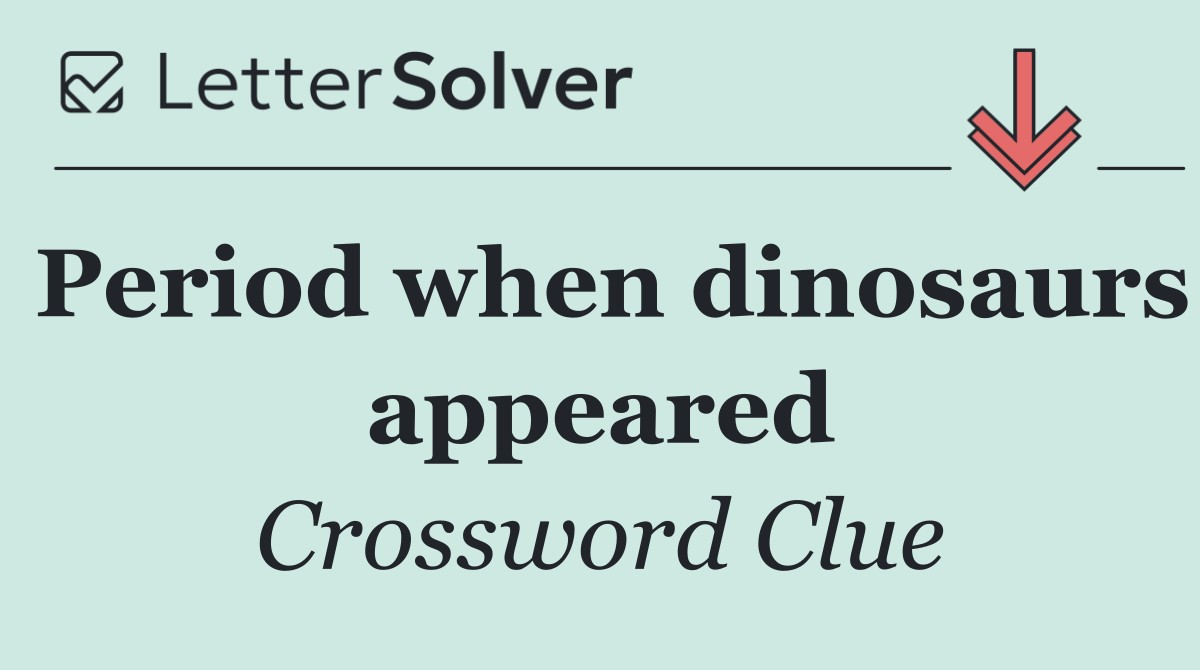 Period when dinosaurs appeared