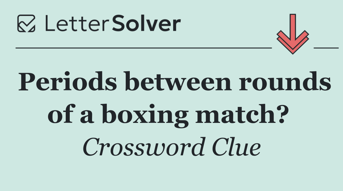 Periods between rounds of a boxing match? 