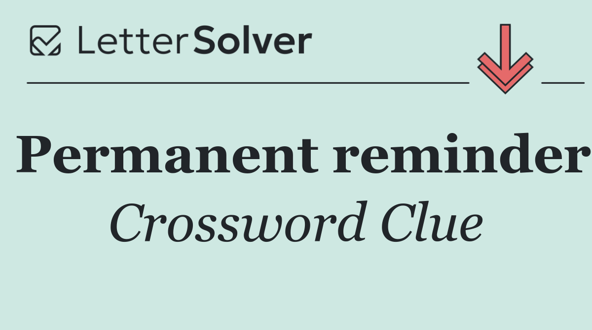 Permanent reminder - Crossword Clue Answer - March 5 2025