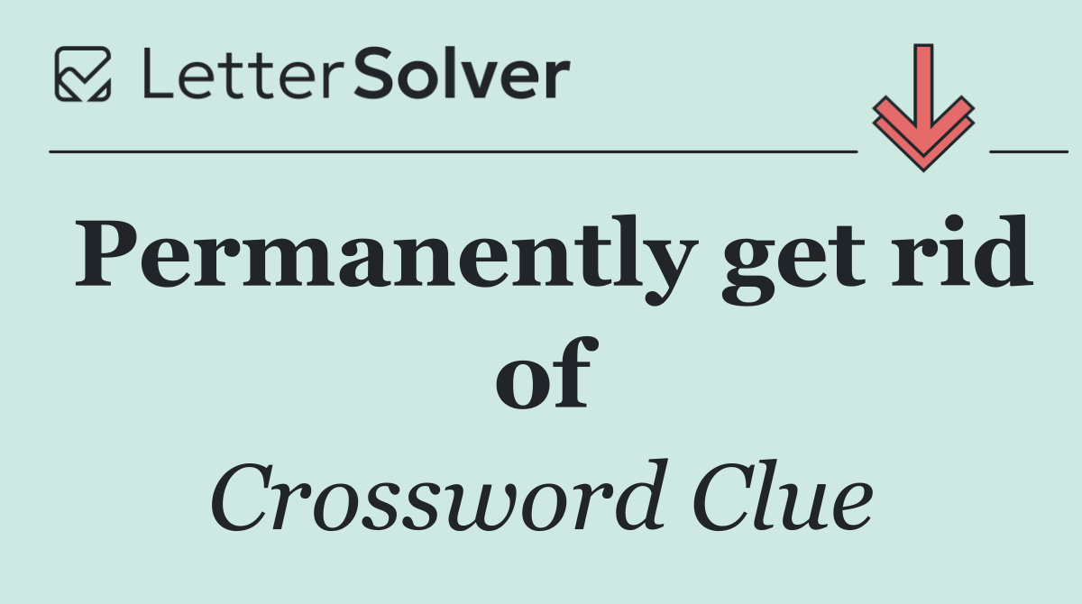 Permanently get rid of