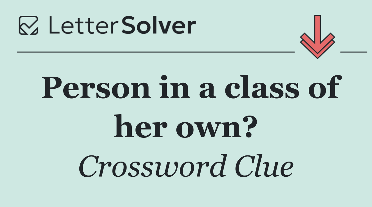 Person in a class of her own?