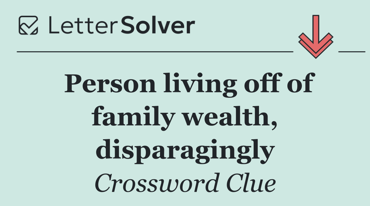 Person living off of family wealth, disparagingly