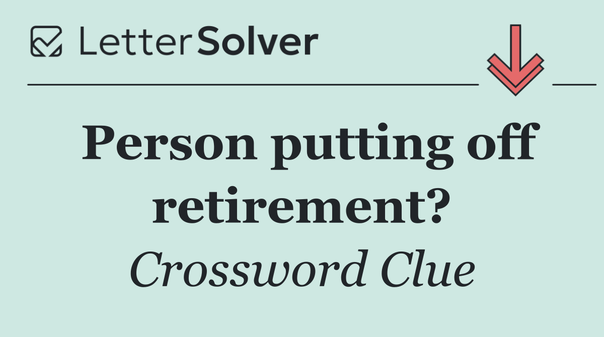 Person putting off retirement?