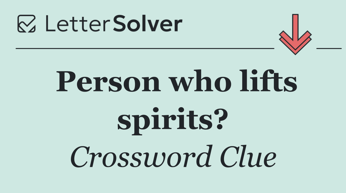 Person who lifts spirits?