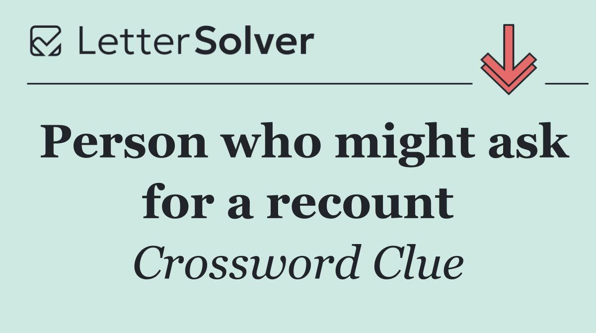 Person who might ask for a recount