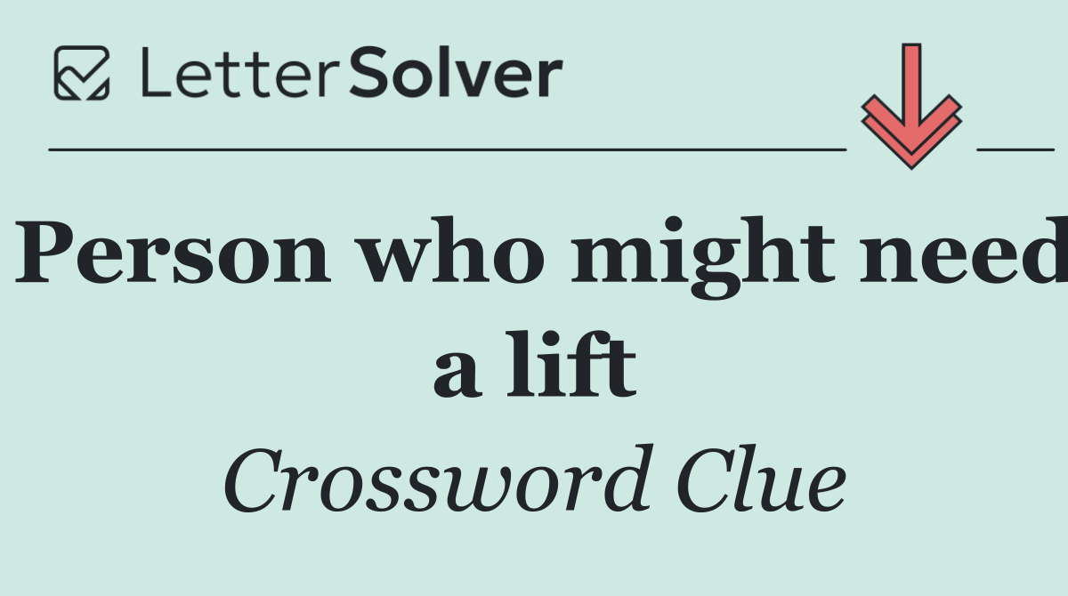 Person who might need a lift