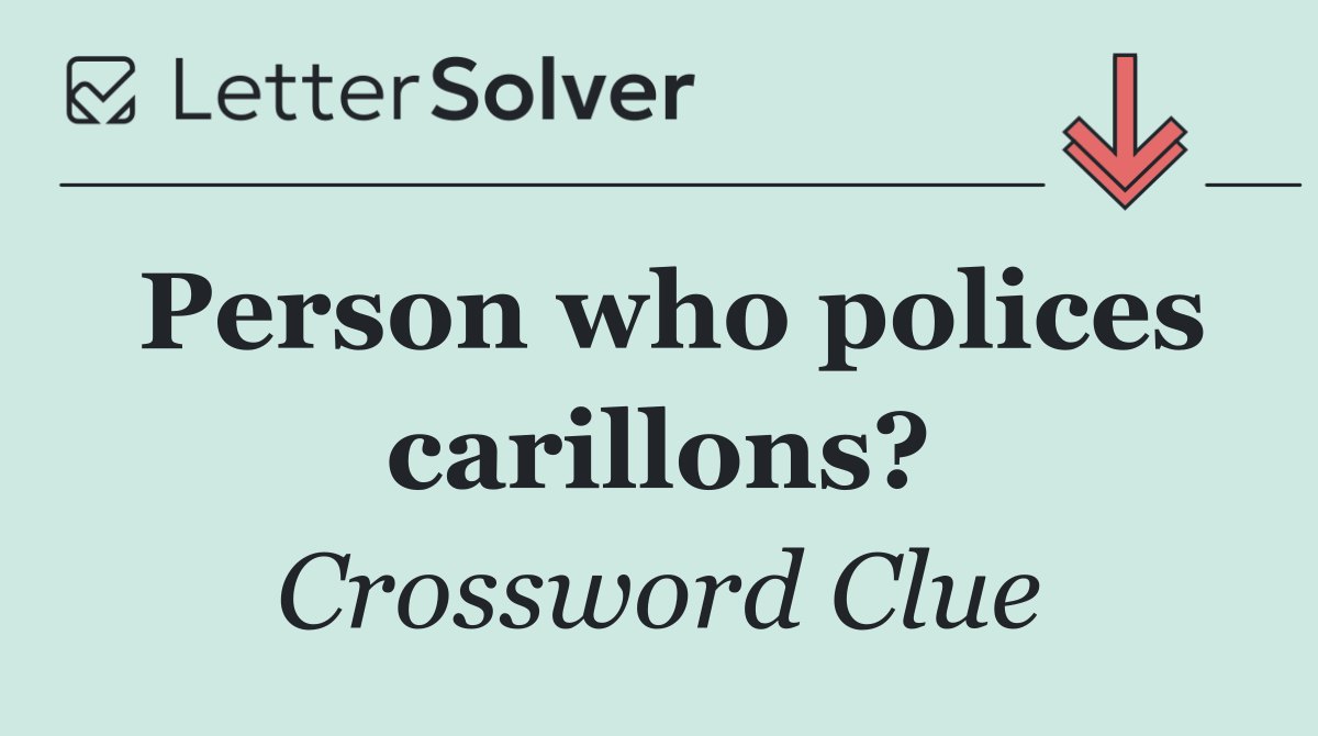 Person who polices carillons?