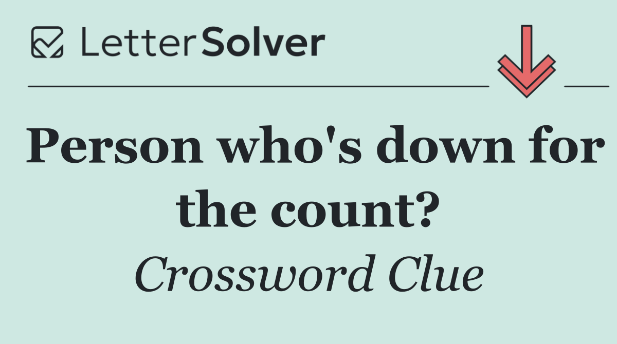 Person who's down for the count?