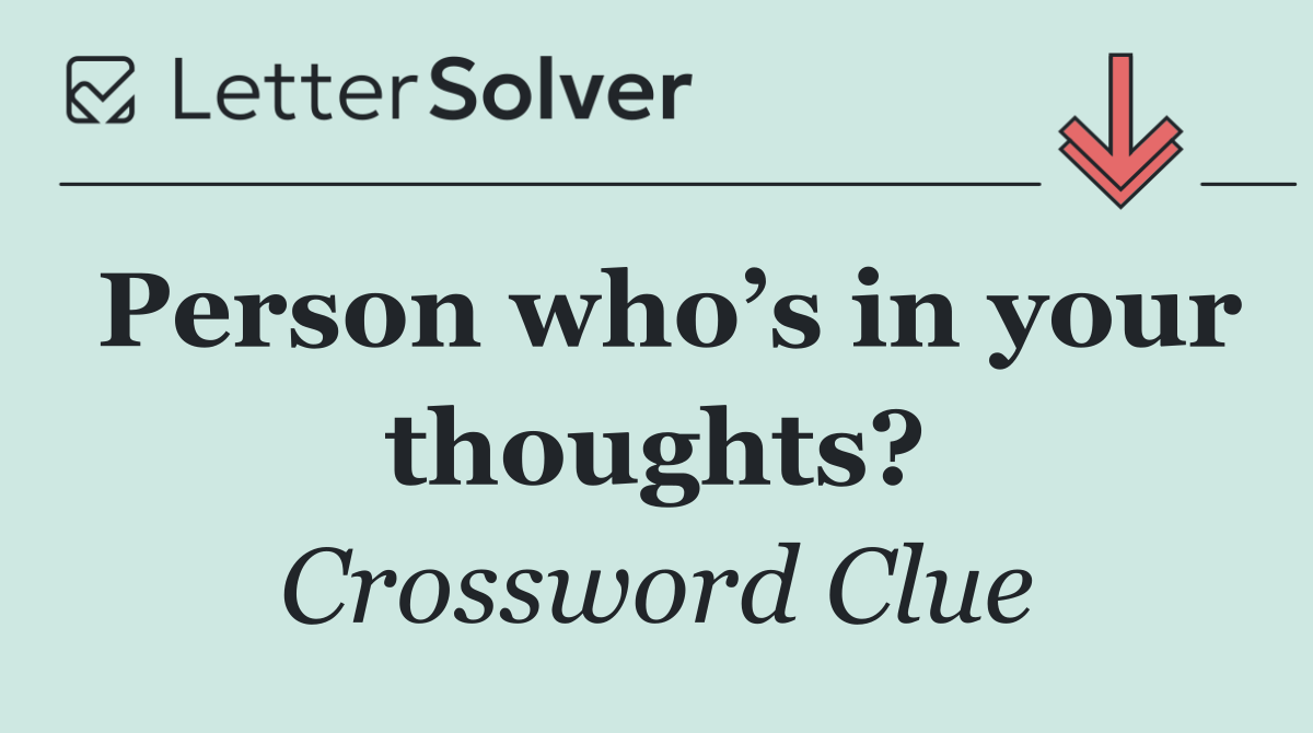Person who’s in your thoughts?