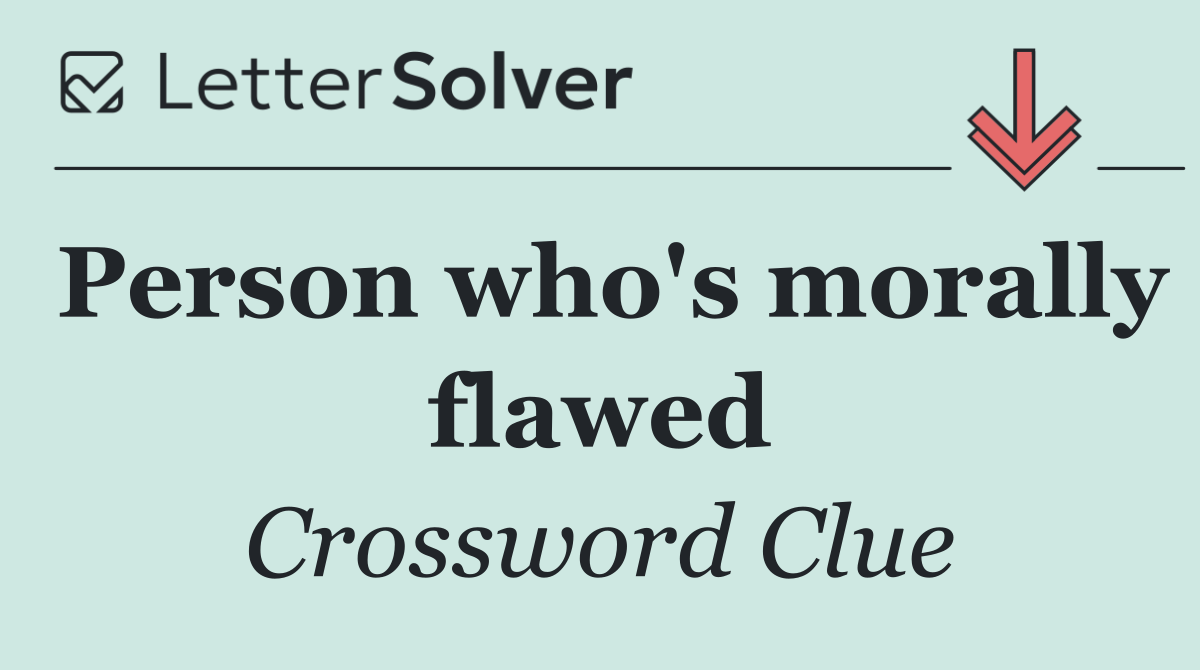 Person who's morally flawed