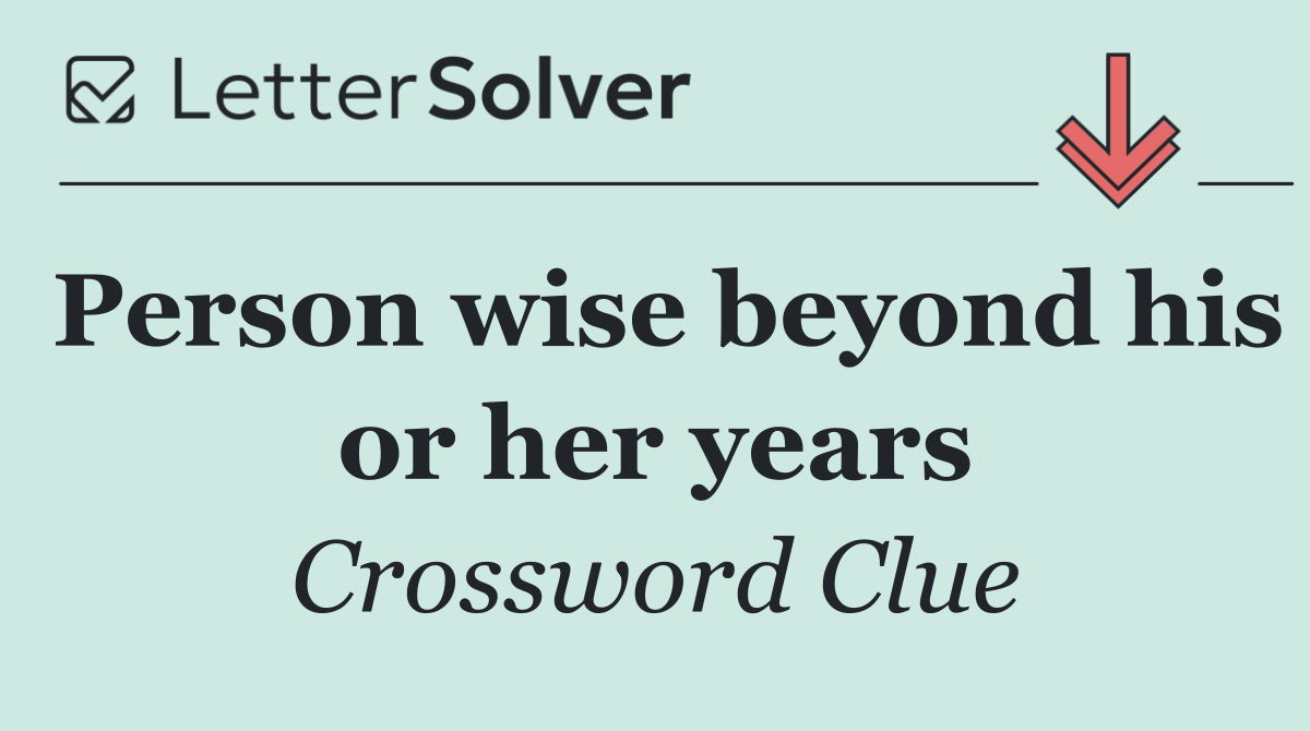 Person wise beyond his or her years