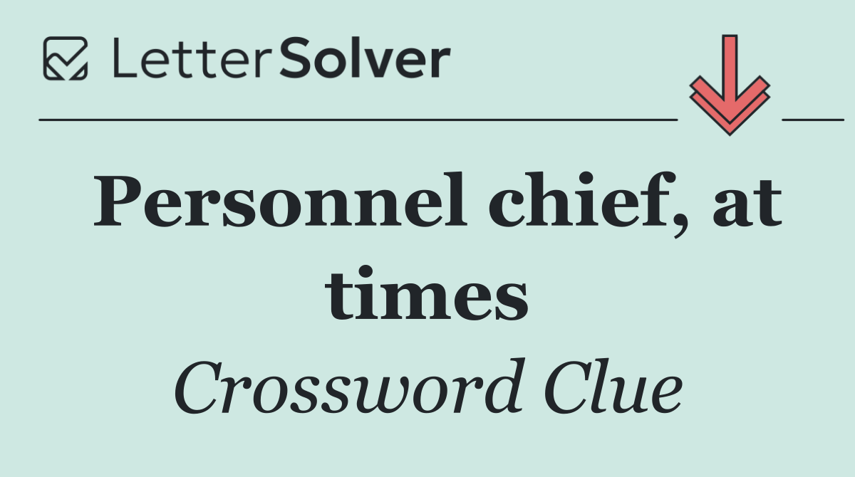Personnel chief, at times