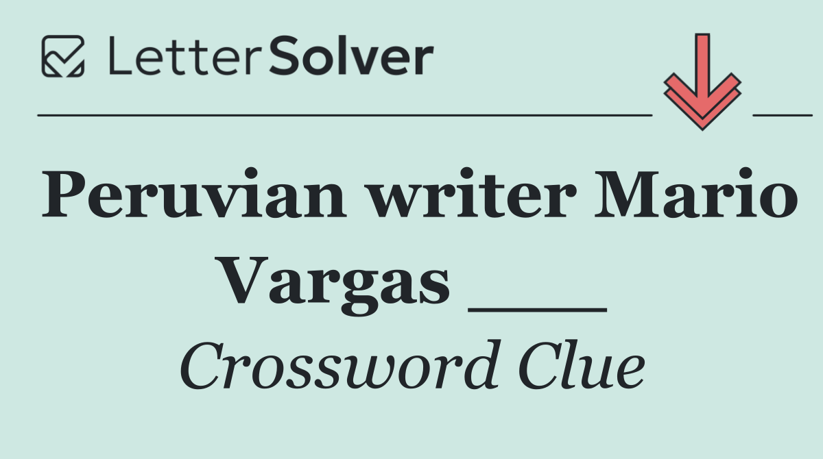 Peruvian writer Mario Vargas ___