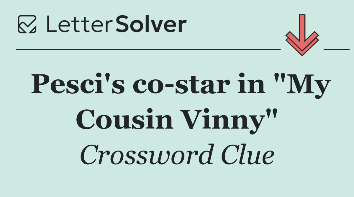 Pesci's co star in "My Cousin Vinny"