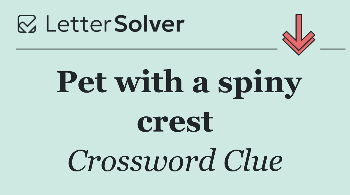 Pet with a spiny crest