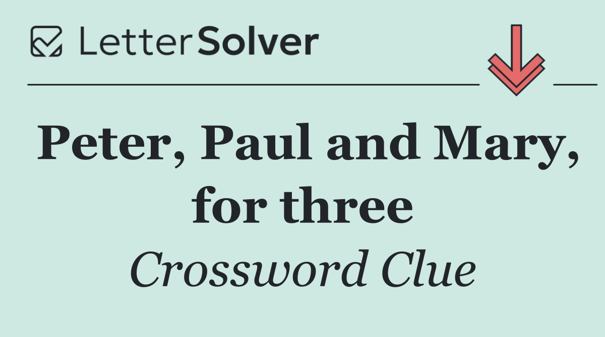 Peter, Paul and Mary, for three