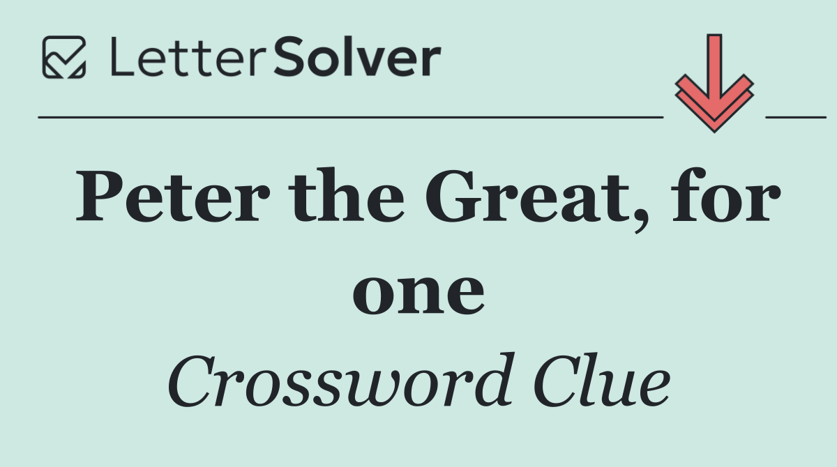 Peter the Great, for one