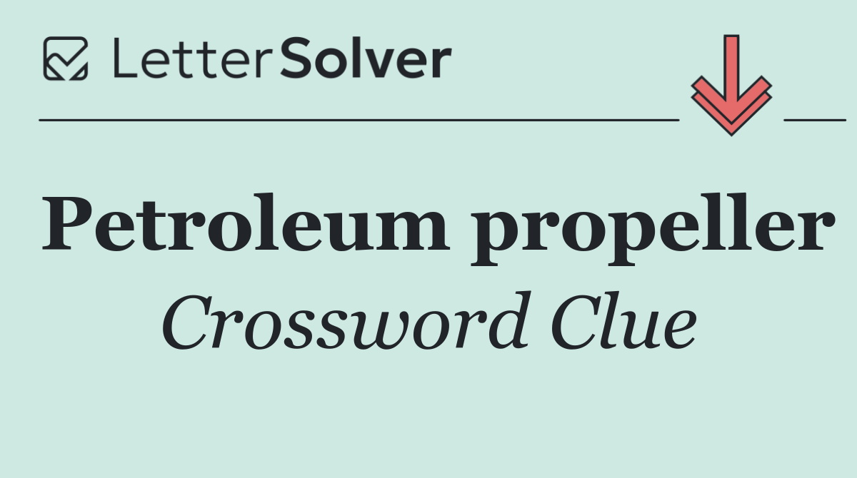 Petroleum propeller