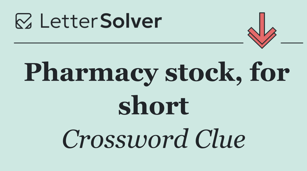 Pharmacy stock, for short