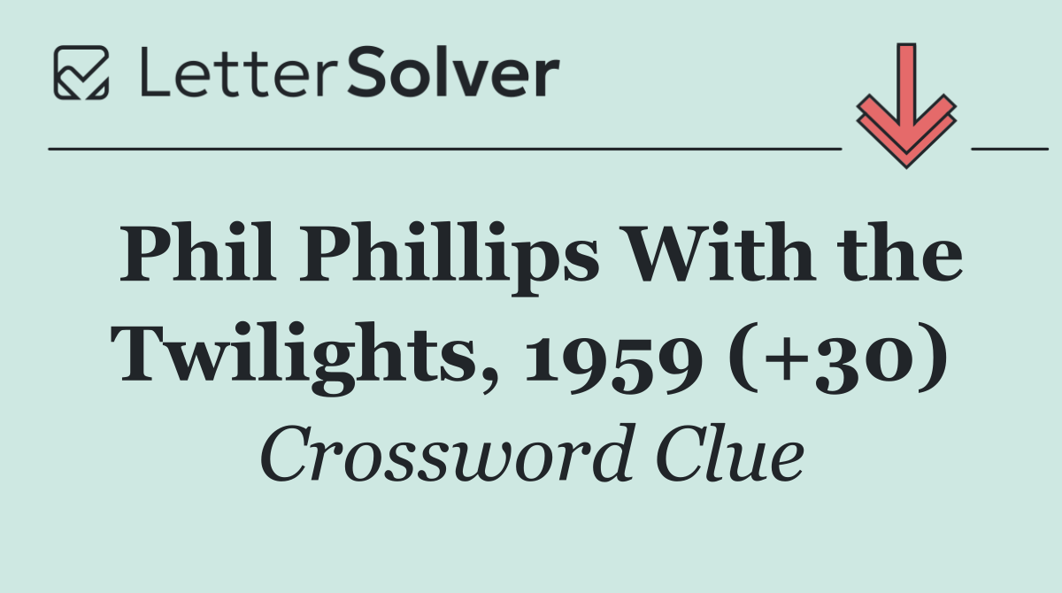 Phil Phillips With the Twilights, 1959 (+30)