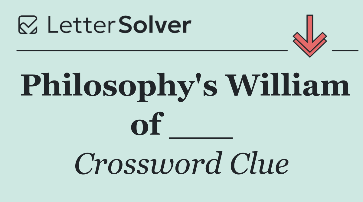 Philosophy's William of ___