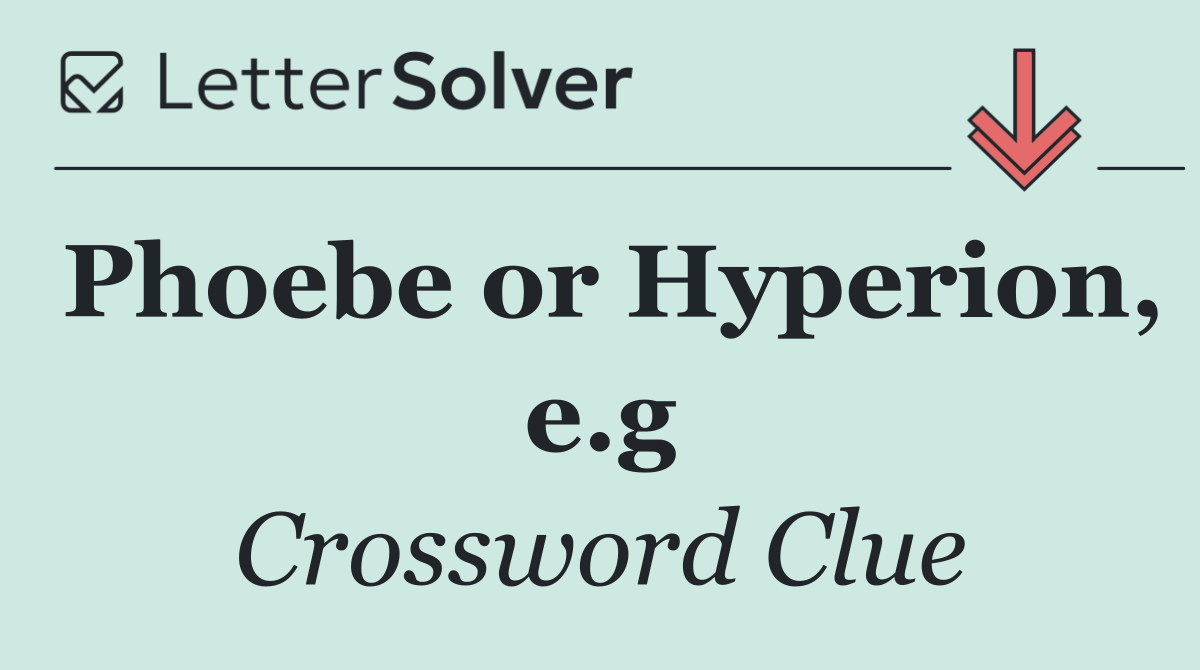 Phoebe or Hyperion, e.g
