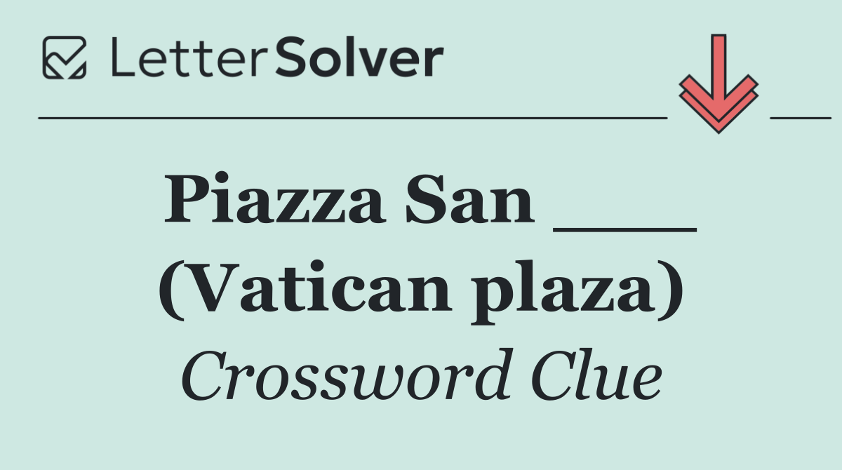 Piazza San ___ (Vatican plaza)