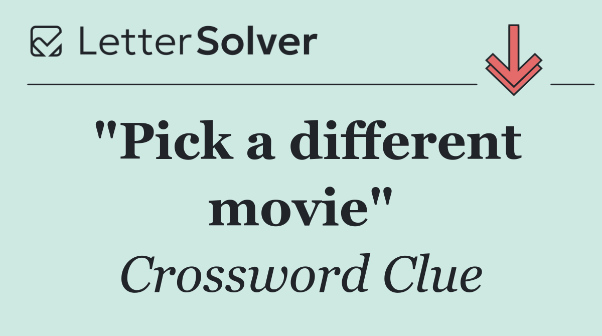 "Pick a different movie"