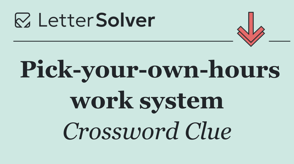 Pick your own hours work system