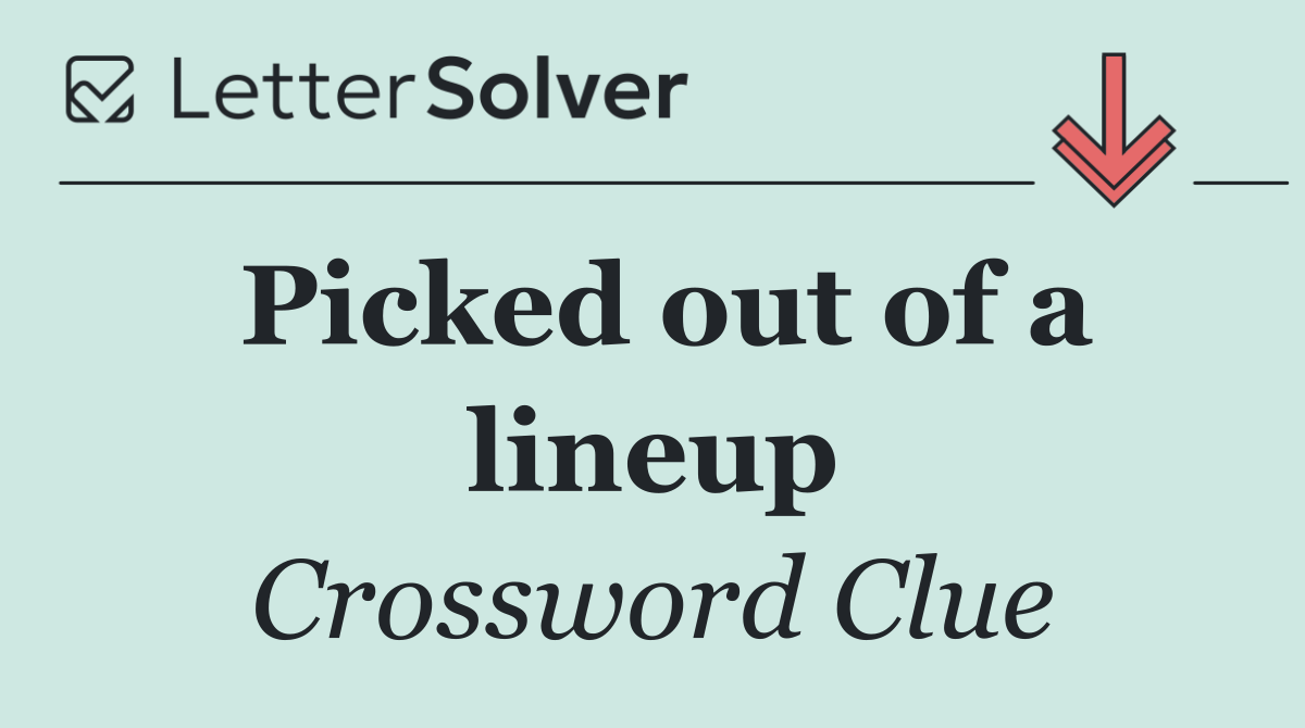 Picked out of a lineup