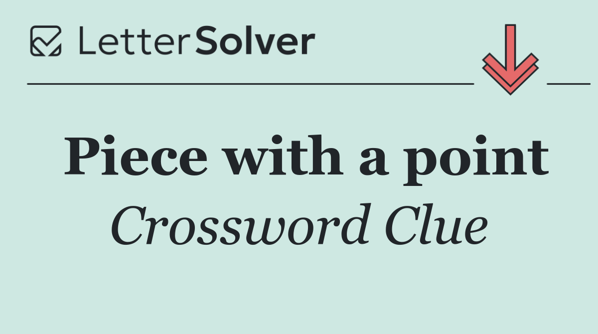 Piece with a point