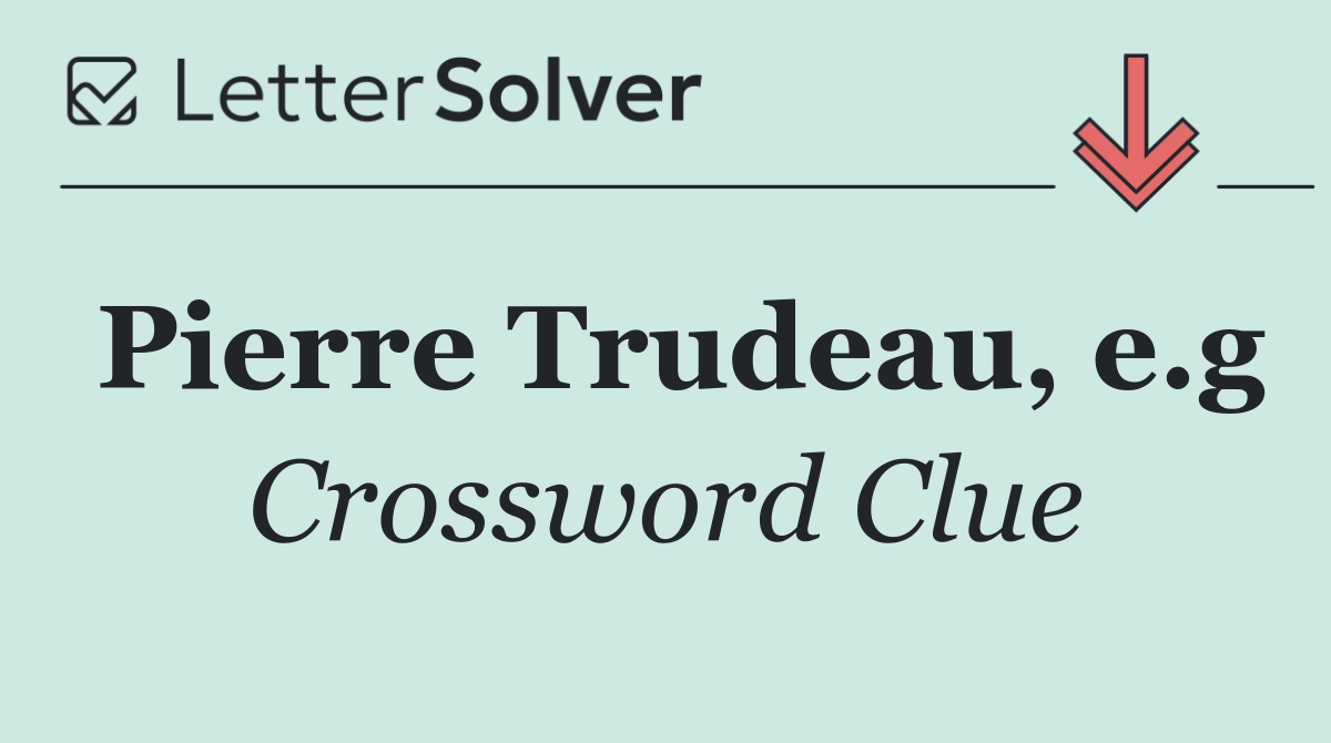 Pierre Trudeau, e.g