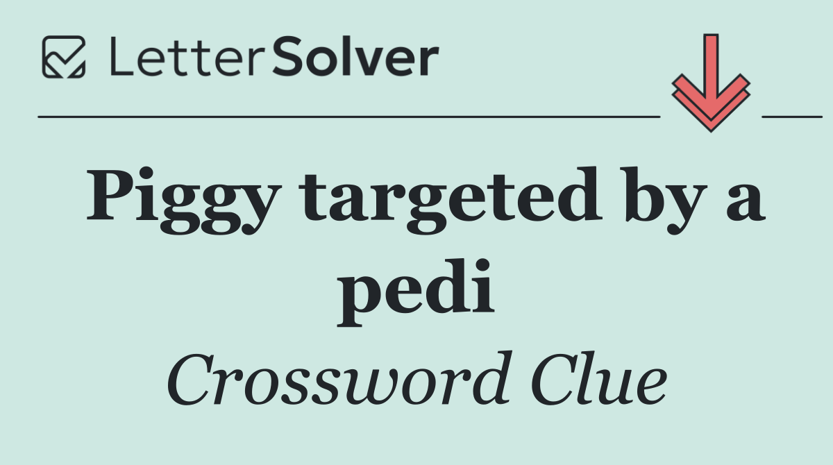 Piggy targeted by a pedi