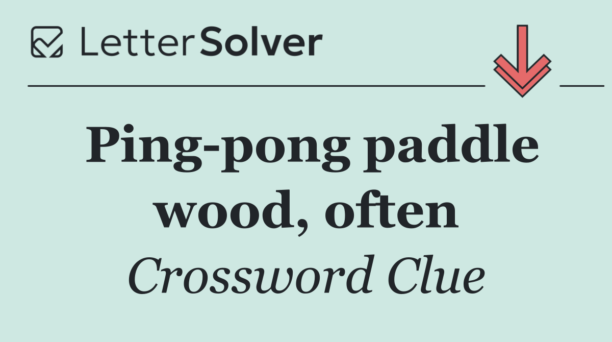 Ping pong paddle wood, often
