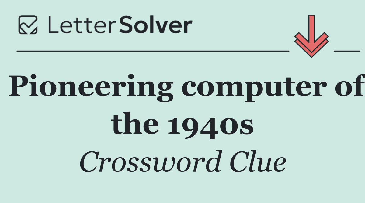 Pioneering computer of the 1940s