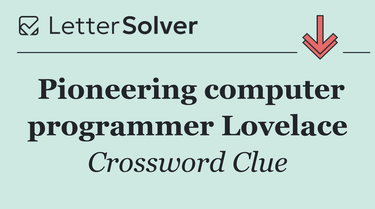 Pioneering computer programmer Lovelace