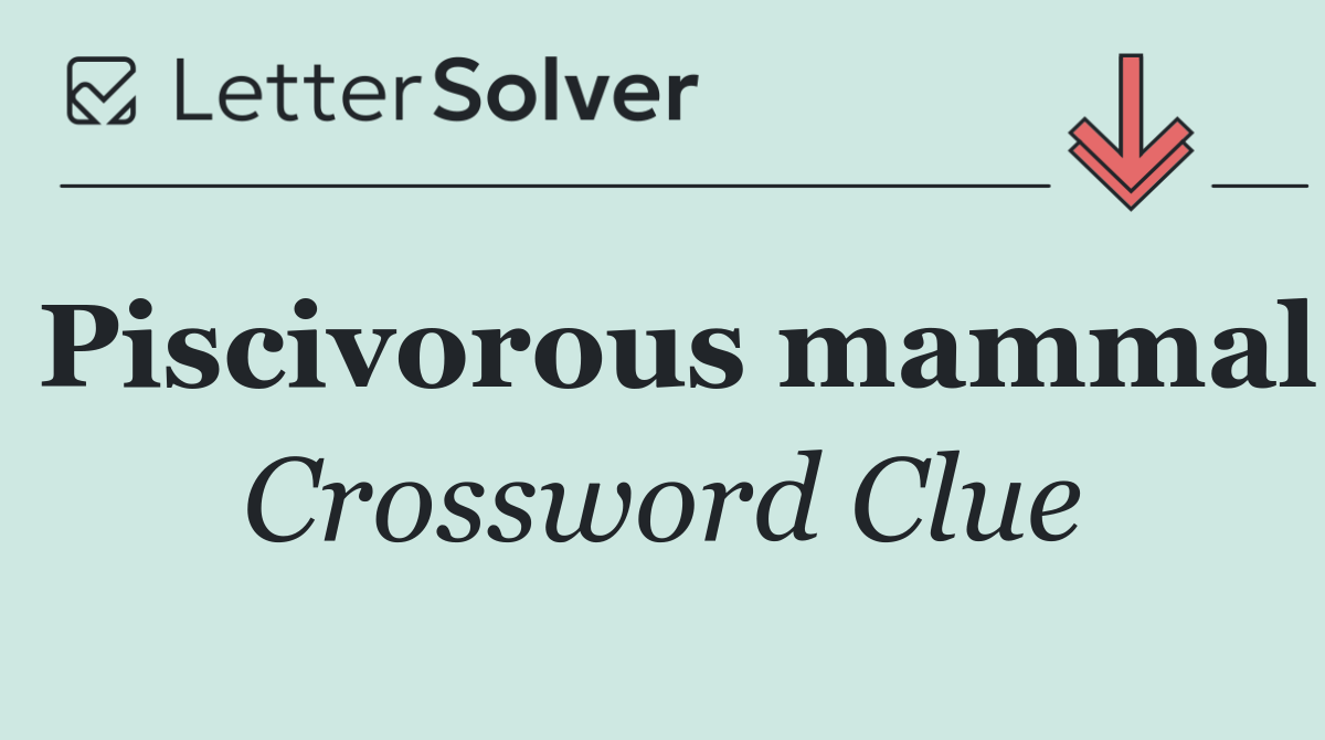 Piscivorous mammal