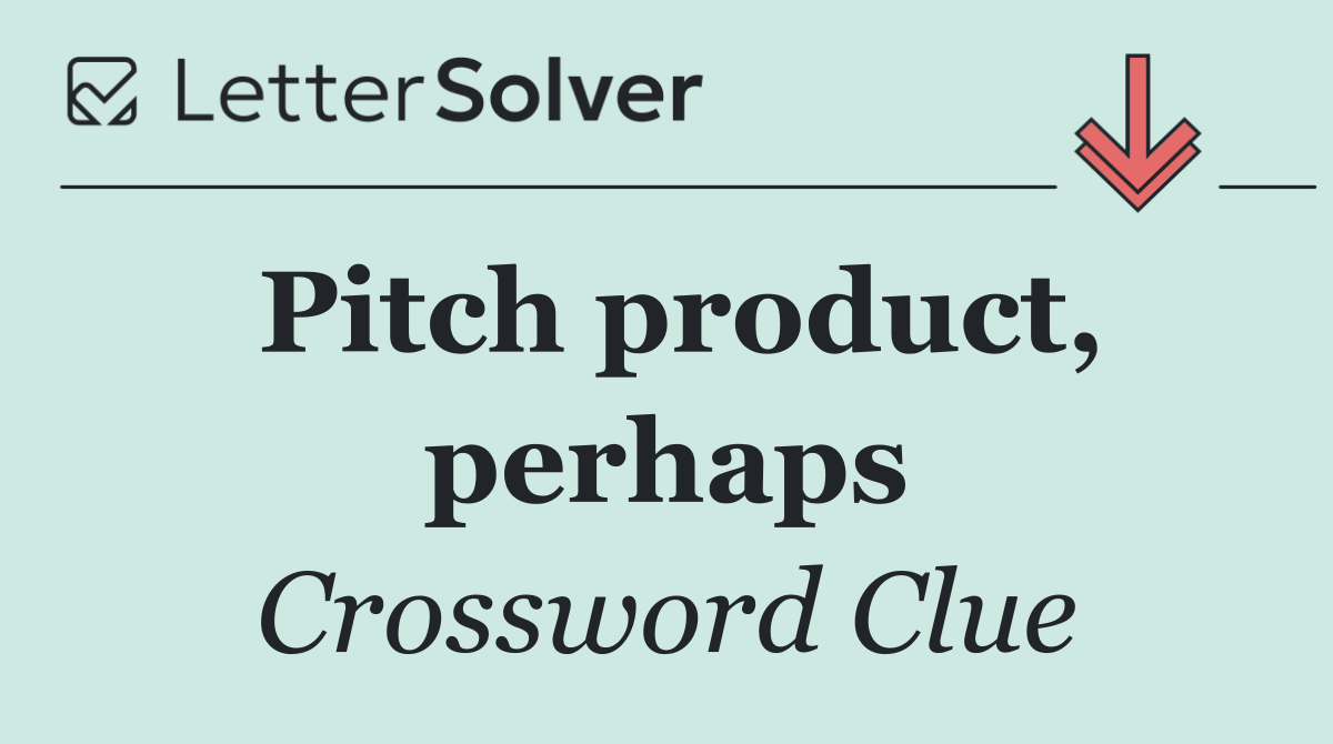 Pitch product, perhaps